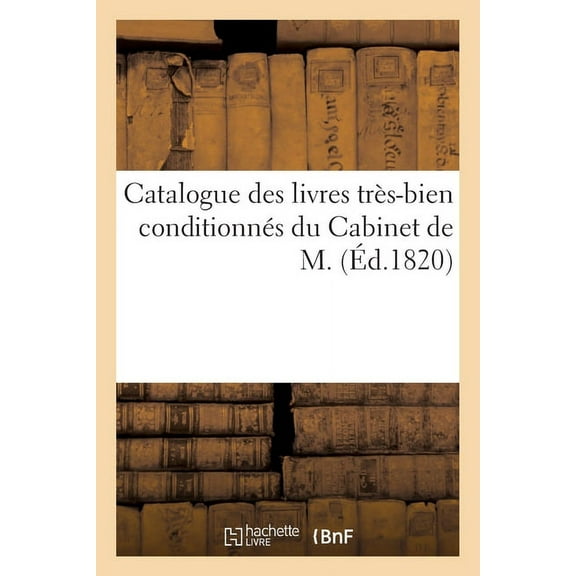 Catalogue Des Livres Très-Bien Conditionnés Du Cabinet de M. (Paperback)