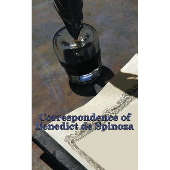 Correspondence of Benedict de Spinoza: Letters on Philosophy, God, Nature, and Freedom, (Hardcover)