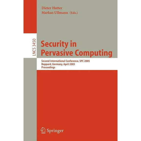 Security in Pervasive Computing: Second International Conference, Spc 2005, Boppard, Germany, April 6-8, 2005, Proceedin, (Paperback)