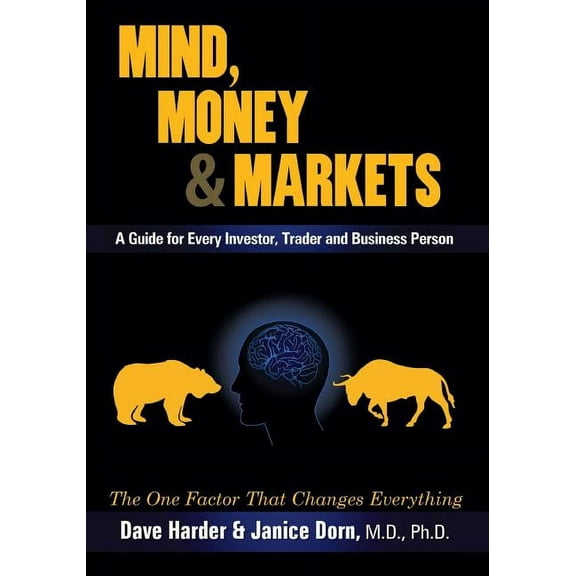 Mind, Money & Markets: A Guide for Every Investor, Trader and Business Person, (Paperback)