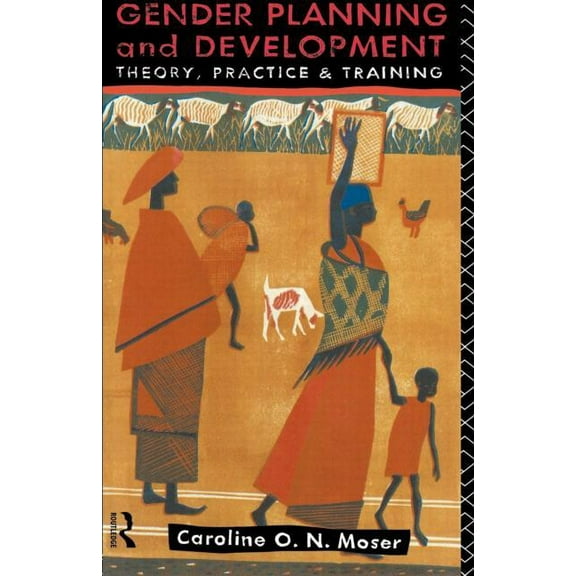 Gender Planning and Development: Theory, Practice and Training, (Paperback)