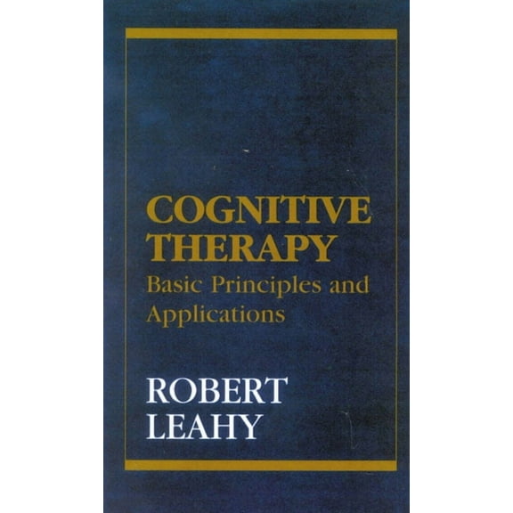 Cognitive Therapy: Basic Principles and Applications, (Hardcover)
