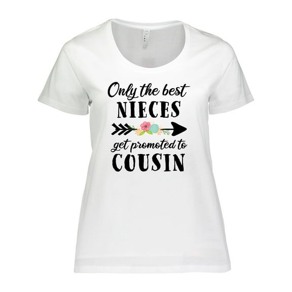 Inktastic Only the Best Nieces Get Promoted to Cousin Women's Plus Size T-Shirt
