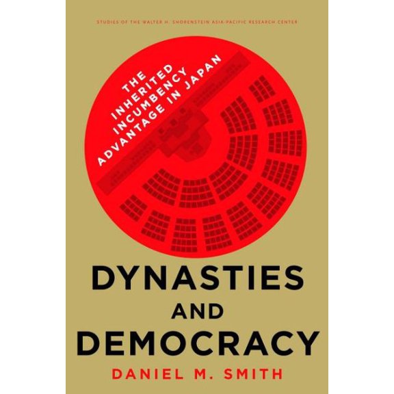 Studies of the Walter H. Shorenstein Asia-Pacific Research C: Dynasties and Democracy: The Inherited Incumbency Advantage in Japan (Hardcover)