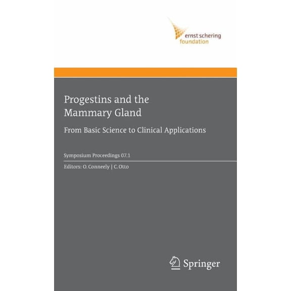 Ernst Schering Foundation Symposium Proc Progestins and the Mammary Gland: From Basic Science to Clinical Applications, Book 2007, (Hardcover)