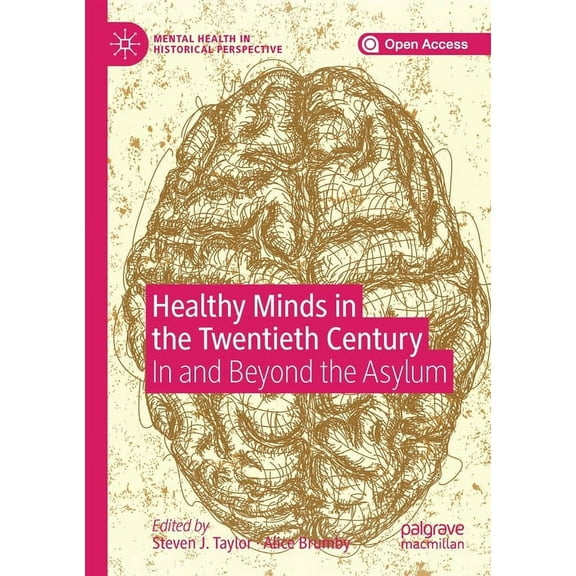 Mental Health in Historical Perspective Healthy Minds in the Twentieth Century: In and Beyond the Asylum, (Paperback)