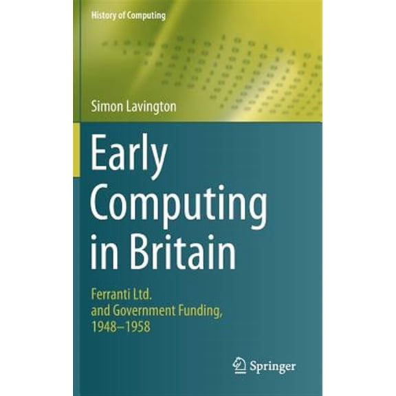 Pre-Owned History of Computing: Early Computing in Britain: Ferranti Ltd. and Government Funding, 1948 -- 1958 (Hardcover)