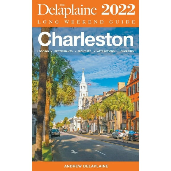 Long Weekend Guides Charleston - The Delaplaine 2022 Long Weekend Guide, (Paperback)