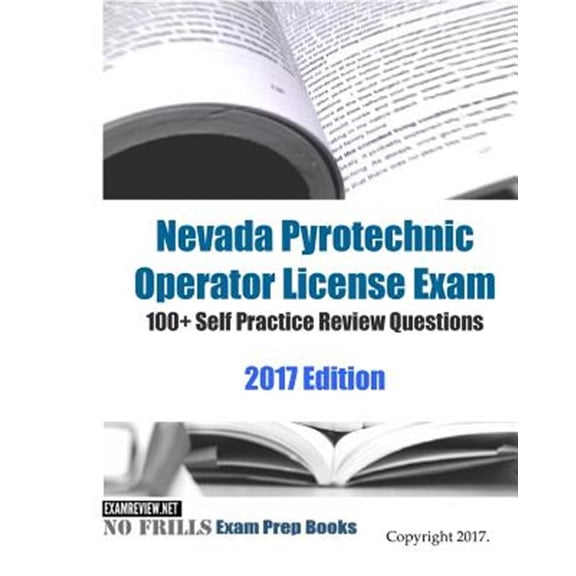 Pre-Owned Nevada Pyrotechnic Operator License Exam 100+ Self Practice Review Questions 2017 Edition (Paperback) by Examreview