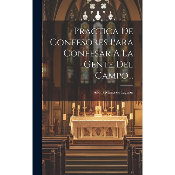 Practica De Confesores Para Confesar A La Gente Del Campo... (Hardcover)