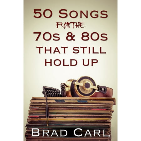 50 Songs From The 70s & 80s That Still Hold Up - eBook