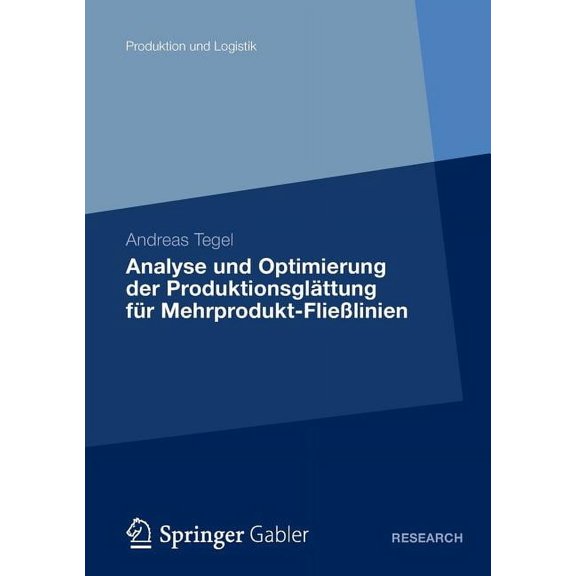 Produktion Und Logistik Analyse Und Optimierung Der Produktionsglättung Für Mehrprodukt-FlieÃlinien: Eine Studie Zum Lean-Production-Konzept, (Paperback)