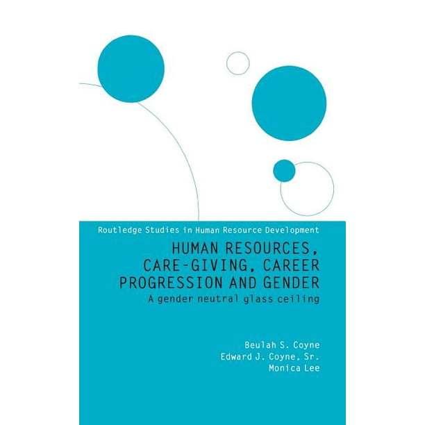 Routledge Studies In Human Resource Development Human Resources Care Giving Career Progression And Gender A Gender Neutral Glass Ceiling Edition 1 Hardcover Walmart Com Walmart Com Routledge Studies In Human Resource Development Human Resources Care Giving Career Progression And Gender A Gender Neutral Glass Ceiling Edition 1 Hardcover Walmart Com Walmart Com