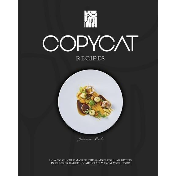 Copycat Recipes : How to quickly master the 99 most popular recipes in Cracker Barrel, comfortably from your home. (Paperback)