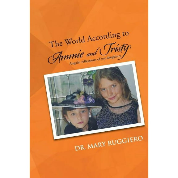 World According to Ammie and Tristy : Angelic Reflections of My Daughters