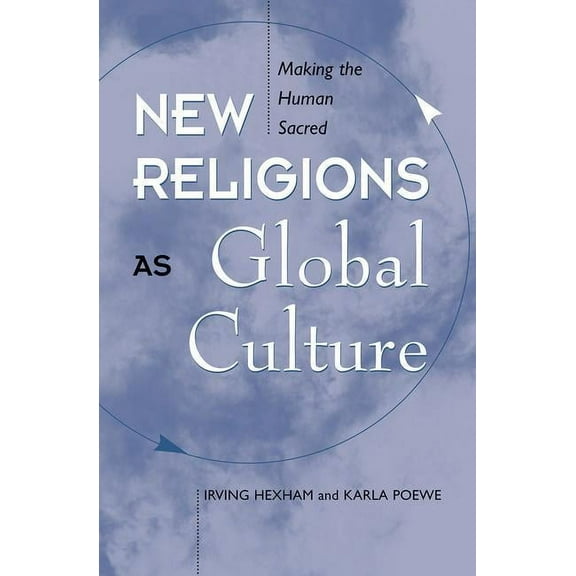 Explorations; Contemporary Perspectives  New Religions As Global Cultures: Making The Human Sacred, (Paperback)
