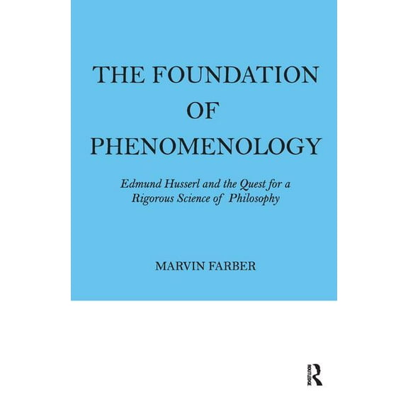 The Foundation of Phenomenology: Edmund Husserl and the Quest for a Rigorous Science of Philosophy, (Hardcover)