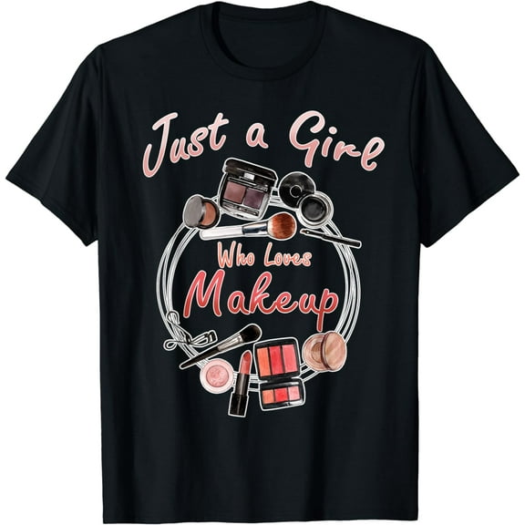 Just A Girl Who Loves Makeup Cute Makeup Artist Birthday T-Shirt