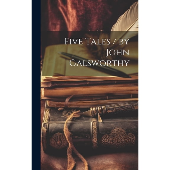 Five Tales / by John Galsworthy (Hardcover)