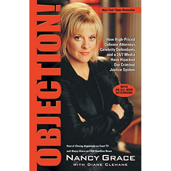 Pre-Owned Objection!: How High-Priced Defense Attorneys, Celebrity Defendants, and a 24/7 Media Have Hijacked Our Criminal Justice System Paperback Nancy Grace, Diane Clehane