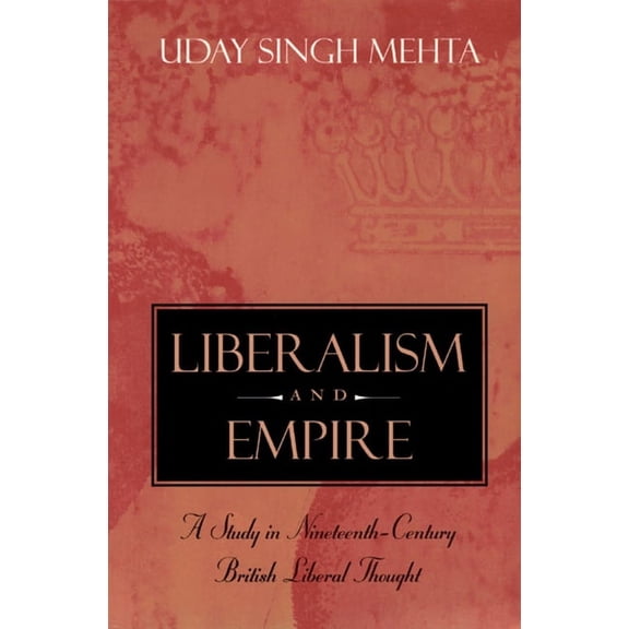Liberalism and Empire: A Study in Nineteenth-Century British Liberal Thought, (Paperback)