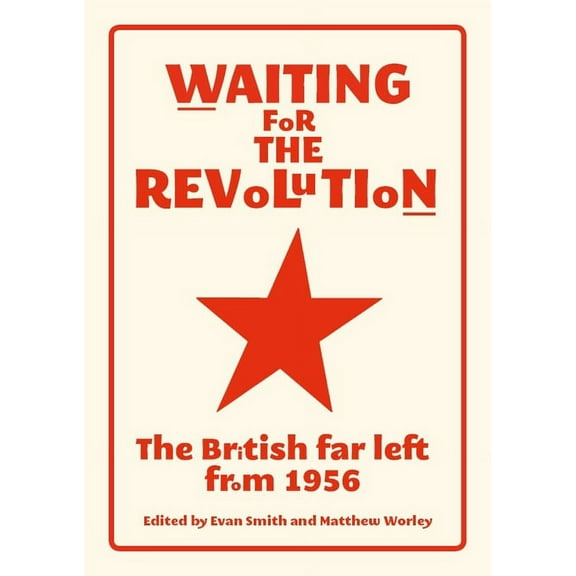 Waiting for the Revolution: The British Far Left from 1956, (Paperback)