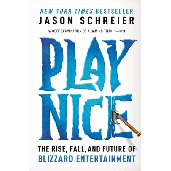 Play Nice: The Rise, Fall, and Future of Blizzard Entertainment, (Paperback)