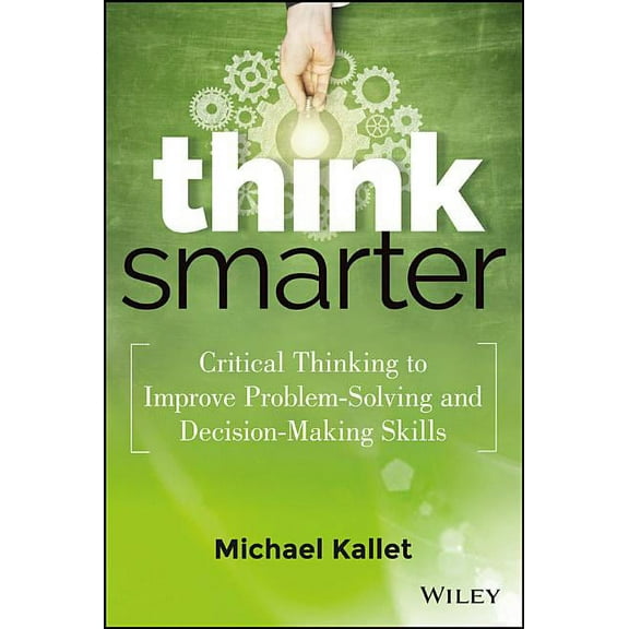 Think Smarter: Critical Thinking to Improve Problem-Solving and Decision-Making Skills (Hardcover)
