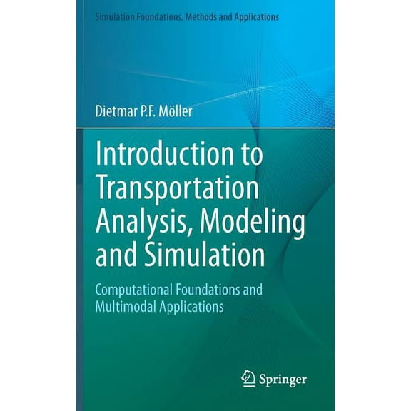 Simulation Foundations, Methods and Appl Introduction to Transportation Analysis, Modeling and Simulation: Computational Foundations and Multimodal Applications, (Hardcover)