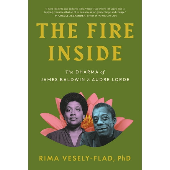 The Fire Inside: The Dharma of James Baldwin and Audre Lorde, (Paperback)