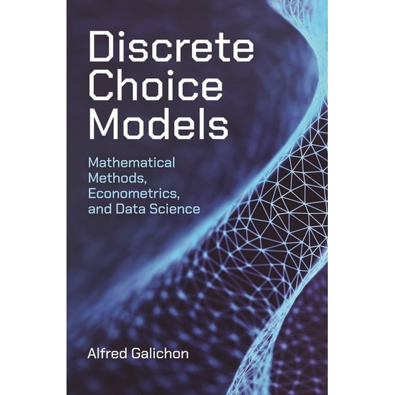 Discrete Choice Models: Mathematical Methods, Econometrics, and Data Science, (Hardcover)