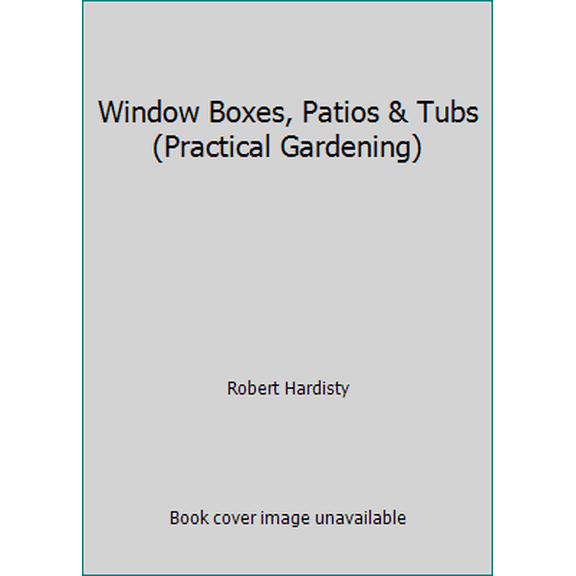 Pre-Owned Window Boxes, Patios & Tubs (Practical Gardening) (Paperback) 0706370457 9780706370454