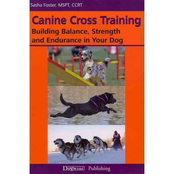 Canine Cross Training: Building Balance, Strength and Endurance in Your Dog (Paperback)