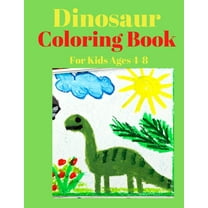 Dinosaur Coloring Book for Kids Ages 4-8: 100 FUNNY COLORING PAGES FOR KIDS, Great Gift For Boys & Girls Ages 4-8 (Paperback)