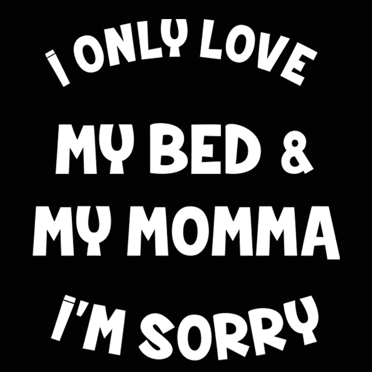 Donkey Tees I Only Love My Bed And My Momma Im Sorry Toddler T Shirt Walmart Com Walmart Com