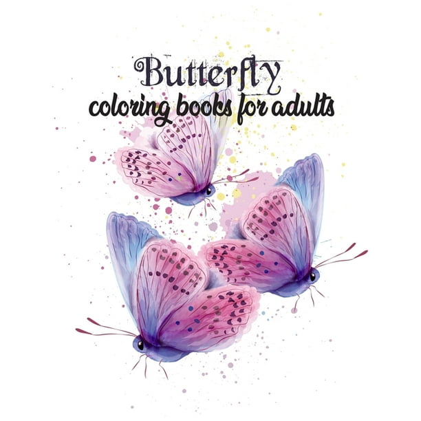 Download Butterfly Coloring Book For Adults Beautiful Butterflies Patterns For Relaxation Fun And Stress Relief Adult Coloring Books Art Therapy For The Mind Paperback Walmart Com Walmart Com