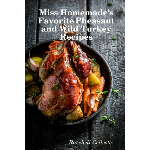 Miss Homemade's Favorite Pheasant and Wild Turkey Recipes, (Paperback)