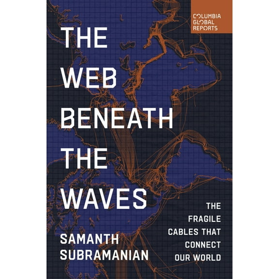 The Web Beneath the Waves: The Fragile Cables That Connect Our World, (Paperback)