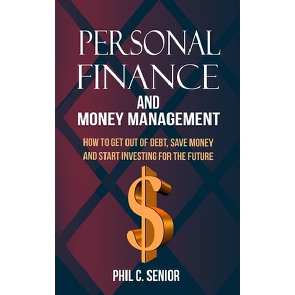 Pre-Owned Personal Finance And Money Management: How To Get Out Of Debt, Save Money And Start Investing For The Future (Paperback) 1702916022 9781702916028