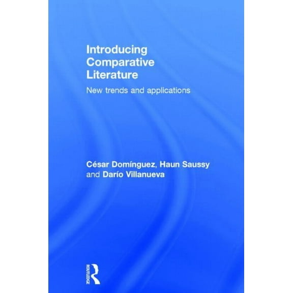 Introducing Comparative Literature: New Trends and Applications, (Hardcover)