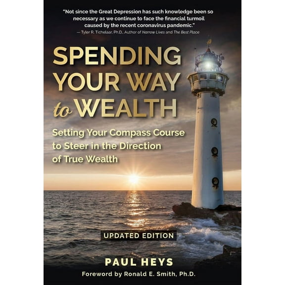 Spending Your Way to Wealth: Setting Your Compass Course to Steer in the Direction of True Wealth, (Hardcover)