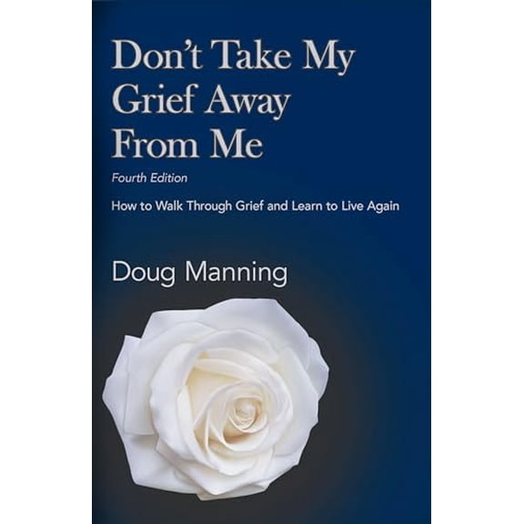 Pre-Owned Don't Take My Grief Away From Me: How to Walk Through Grief and Learn to Live Again (Paperback) 1892785749 9781892785749