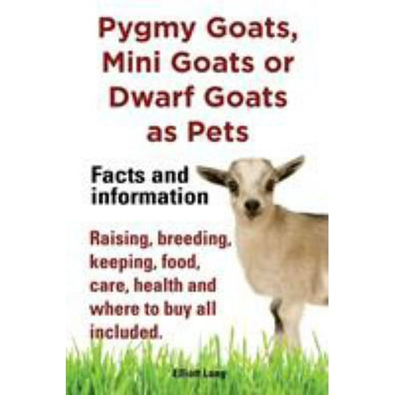 Pre-Owned Pygmy Goats, Mini Goats or Dwarf Goats as pets. Facts and information.: Facts and Information. Raising, Breeding, Keeping, Milking, Food, Care, Health (Paperback) 1909151505 9781909151505