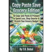 Copy Paste Save: Grocery Edition: 50 Copy-and-Paste AI Prompts to Spend Less, Shop Smarter & Stretch Your Grocery Budget, (Paperback)