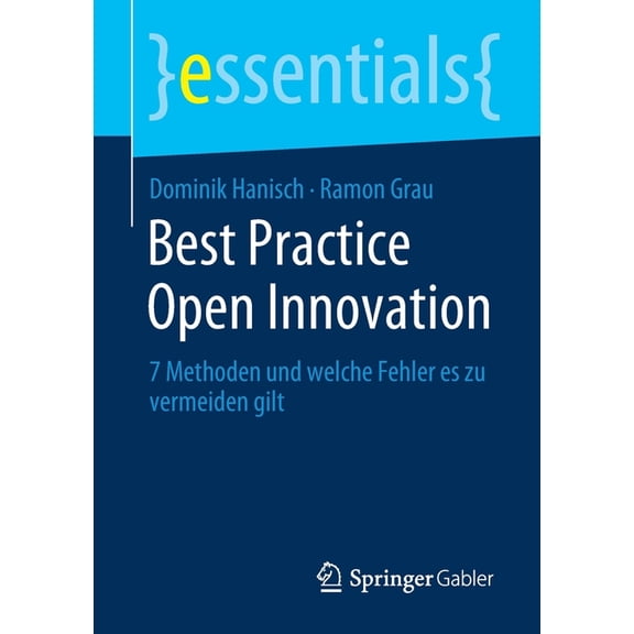 Essentials Best Practice Open Innovation: 7 Methoden Und Welche Fehler Es Zu Vermeiden Gilt, (Paperback)