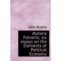 Munera Pulveris; Six Essays on the Elements of Political Economy (Hardcover)