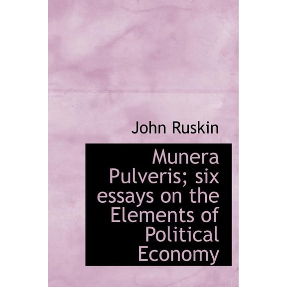 Munera Pulveris; Six Essays on the Elements of Political Economy (Hardcover)