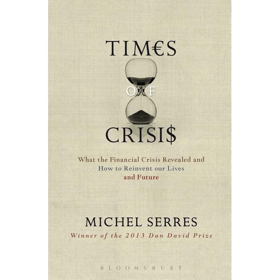Times of Crisis: What the Financial Crisis Revealed and How to Reinvent our Lives and Future, (Paperback)