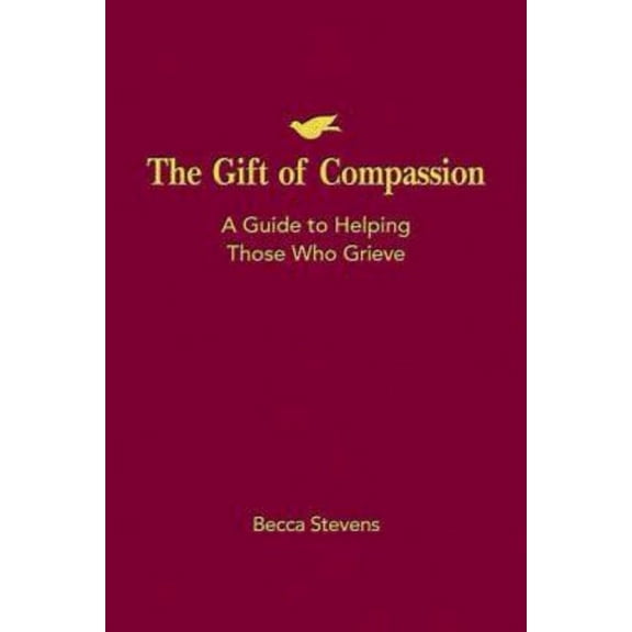 The Gift of Compassion: A Guide to Helping Those Who Grieve, (Paperback)