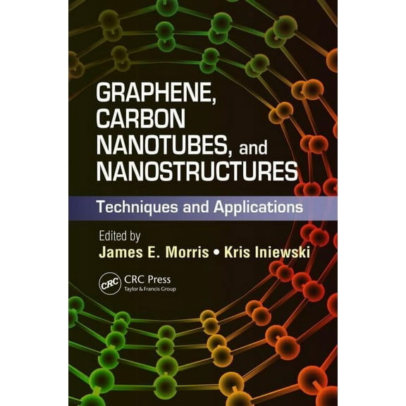 Devices, Circuits, and Systems Graphene, Carbon Nanotubes, and Nanostructures: Techniques and Applications, (Hardcover)